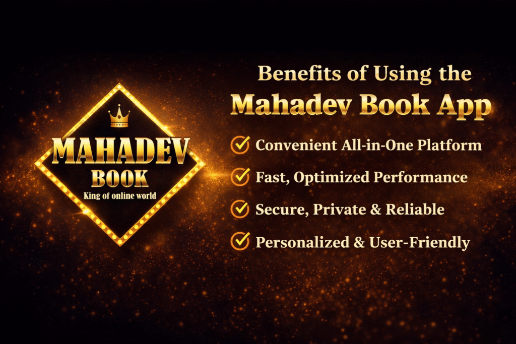 Mahadev Book app benefits including fast performance secure platform and user friendly experience